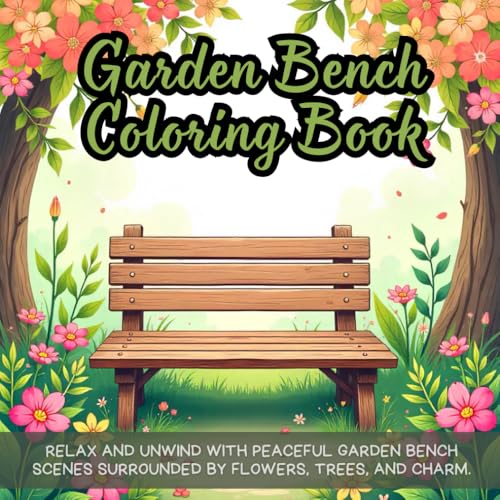 Garden Bench Coloring Book: peaceful coloring book for adults, garden coloring book for relaxation, countryside bench coloring book, nature coloring ... coloring book, backyard bench coloring book Garden Bench Coloring Book: peaceful coloring book for adults, garden coloring book for relaxation, countryside bench coloring book, nature coloring ... coloring book, backyard bench coloring book von Independently published