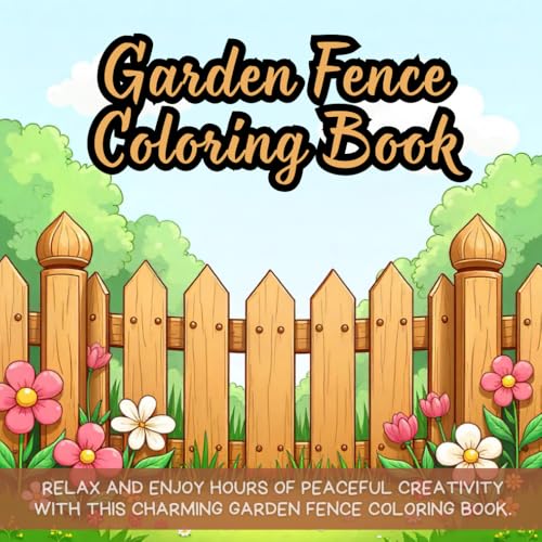 Garden Fence Coloring Book: cute garden coloring book for kids, backyard coloring book for children, whimsical plants coloring book, outdoor fence ... for girls, home garden coloring book for all Garden Fence Coloring Book: cute garden coloring book for kids, backyard coloring book for children, whimsical plants coloring book, outdoor fence ... for girls, home garden coloring book for all von Independently published