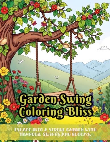 Garden Swing Coloring Bliss: floral coloring book for adults, nature-inspired coloring pages, relaxing garden swing coloring, floral scenes coloring ... art, flowers and leaves illustrations Garden Swing Coloring Bliss: floral coloring book for adults, nature-inspired coloring pages, relaxing garden swing coloring, floral scenes coloring ... art, flowers and leaves illustrations von Independently published