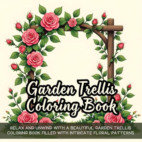 Garden Trellis Coloring Book: Beautiful garden trellis coloring book for adults, relaxing floral patterns coloring book, nature-themed coloring book ... peaceful garden trellis coloring book Garden Trellis Coloring Book: Beautiful garden trellis coloring book for adults, relaxing floral patterns coloring book, nature-themed coloring book ... peaceful garden trellis coloring book von Independently published