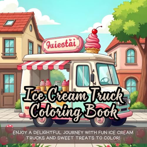 Ice Cream Truck Coloring Book: Ice cream truck coloring book, fun dessert truck coloring, sweet treats coloring book, kids summer activity book, cute ... for children, candy and dessert coloring book Ice Cream Truck Coloring Book: Ice cream truck coloring book, fun dessert truck coloring, sweet treats coloring book, kids summer activity book, cute ... for children, candy and dessert coloring book von Independently published