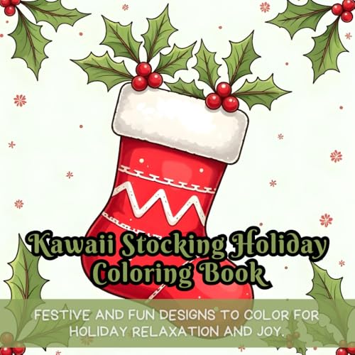 Kawaii Stocking Holiday Coloring Book: Christmas coloring book for kids, holiday coloring pages, easy and fun, festive kawaii designs, cute stocking ... Christmas art, joyful coloring for everyone. Kawaii Stocking Holiday Coloring Book: Christmas coloring book for kids, holiday coloring pages, easy and fun, festive kawaii designs, cute stocking ... Christmas art, joyful coloring for everyone.