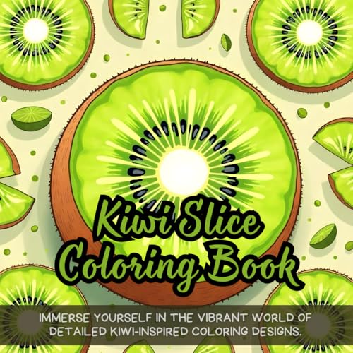 Kiwi Slice Coloring Book: Immerse yourself in the vibrant world of detailed kiwi-inspired coloring designs. Kiwi Slice Coloring Book: Immerse yourself in the vibrant world of detailed kiwi-inspired coloring designs. von Independently published