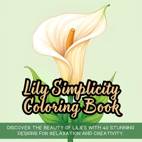 Lily Simplicity Coloring Book: Elegant lily coloring book for adults, floral coloring book for relaxation, nature-inspired lily coloring book, stress ... for mindfulness, botanical lily coloring book Lily Simplicity Coloring Book: Elegant lily coloring book for adults, floral coloring book for relaxation, nature-inspired lily coloring book, stress ... for mindfulness, botanical lily coloring book von Independently published