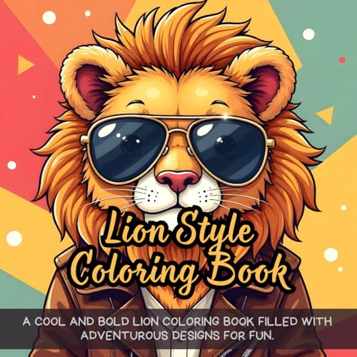 Lion Style Coloring Book: A cool and bold lion coloring book filled with adventurous designs for fun. Lion Style Coloring Book: A cool and bold lion coloring book filled with adventurous designs for fun. von Independently published