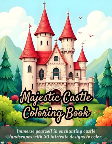 Majestic Castle Coloring Book: Immerse yourself in enchanting castle landscapes with 50 intricate designs to color. Majestic Castle Coloring Book: Immerse yourself in enchanting castle landscapes with 50 intricate designs to color. von Independently published