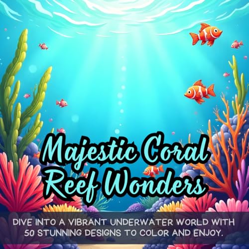 Majestic Coral Reef Wonders: Dive into a vibrant underwater world with 50 stunning designs to color and enjoy. Majestic Coral Reef Wonders: Dive into a vibrant underwater world with 50 stunning designs to color and enjoy. von Independently published