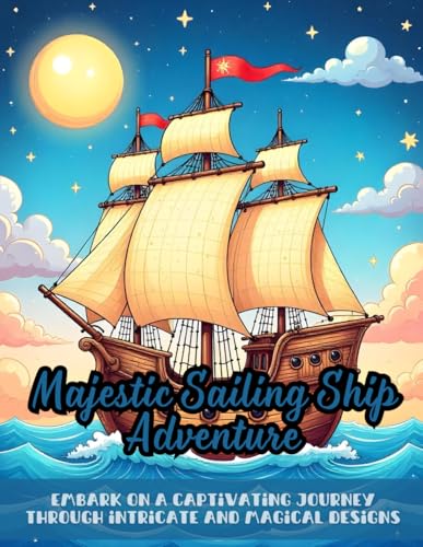 Majestic Sailing Ship Adventure: ornate sailing ship coloring book, intricate ship designs for adults, nautical coloring book for relaxation, ... patterns, sun and waves coloring adventure Majestic Sailing Ship Adventure: ornate sailing ship coloring book, intricate ship designs for adults, nautical coloring book for relaxation, ... patterns, sun and waves coloring adventure von Independently published