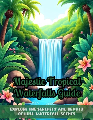 Majestic Tropical Waterfalls Guide: A captivating coloring book of tropical waterfalls, scenic landscapes, jungle adventure art, peaceful nature ... for adults, nature lovers’ coloring book Majestic Tropical Waterfalls Guide: A captivating coloring book of tropical waterfalls, scenic landscapes, jungle adventure art, peaceful nature ... for adults, nature lovers’ coloring book von Independently published