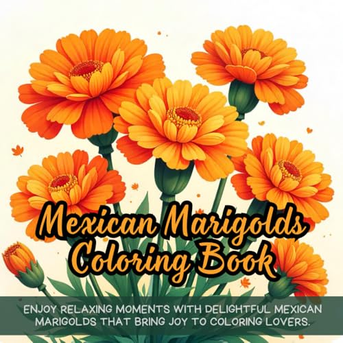 Mexican Marigolds Coloring Book: mexican flower coloring book for adults, floral coloring book for relaxation, botanical coloring book for teens, ... mexican coloring book for all ages Mexican Marigolds Coloring Book: mexican flower coloring book for adults, floral coloring book for relaxation, botanical coloring book for teens, ... mexican coloring book for all ages von Independently published