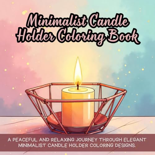 Minimalist Candle Holder Coloring Book: minimal candle decor for adults, modern wax burners for beginners, clean candle silhouettes for relaxation, ... calm flame illustrations for focus Minimalist Candle Holder Coloring Book: minimal candle decor for adults, modern wax burners for beginners, clean candle silhouettes for relaxation, ... calm flame illustrations for focus von Independently published