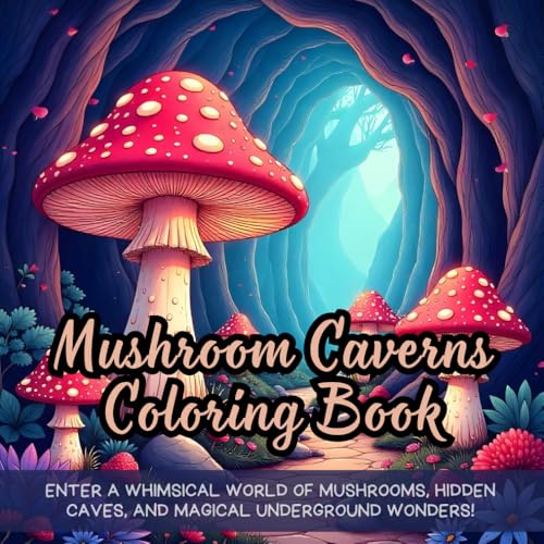 Mushroom Caverns Coloring Book: Enter a Whimsical world of Mushrooms, Hidden Caves, and Magical Underground Wonders! Mushroom Caverns Coloring Book: Enter a Whimsical world of Mushrooms, Hidden Caves, and Magical Underground Wonders! von Independently published