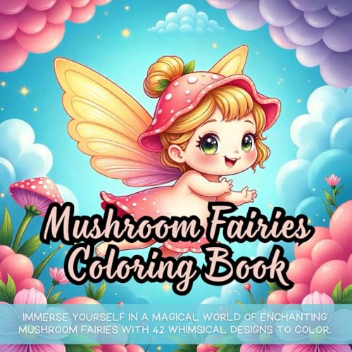 Mushroom Fairies Coloring Book: fantasy coloring book for adults, whimsical fairies coloring book, mushroom coloring book for kids, relaxing fairyland ... book, mystical creatures coloring book Mushroom Fairies Coloring Book: fantasy coloring book for adults, whimsical fairies coloring book, mushroom coloring book for kids, relaxing fairyland ... book, mystical creatures coloring book von Independently published