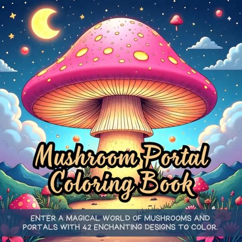 Mushroom Portal Coloring Book: fantasy mushroom coloring book for adults, whimsical mushroom coloring book, enchanted forest coloring book, mystical ... coloring book, magical fungi coloring book Mushroom Portal Coloring Book: fantasy mushroom coloring book for adults, whimsical mushroom coloring book, enchanted forest coloring book, mystical ... coloring book, magical fungi coloring book von Independently published