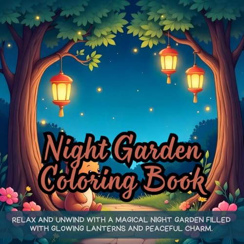 Night Garden Coloring Book: night garden adult coloring book, glowing lanterns coloring book adults, peaceful nighttime scenery coloring book, ... book adults, fantasy night coloring book Night Garden Coloring Book: night garden adult coloring book, glowing lanterns coloring book adults, peaceful nighttime scenery coloring book, ... book adults, fantasy night coloring book von Independently published