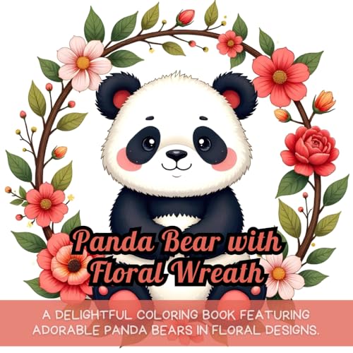 Panda Bear with Floral Wreath: cute panda coloring, coloring book for kids, stress relief coloring book, art therapy coloring, animal and flowers ... calming coloring book, animal coloring book Panda Bear with Floral Wreath: cute panda coloring, coloring book for kids, stress relief coloring book, art therapy coloring, animal and flowers ... calming coloring book, animal coloring book von Independently published