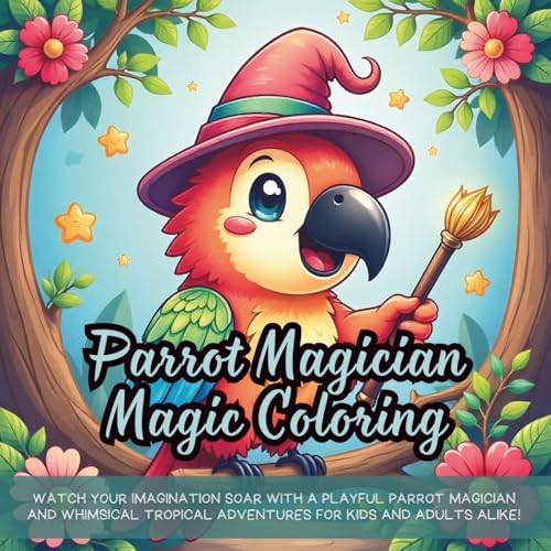 Parrot Magician Magic Coloring: Watch Your Imagination Soar with a Playful Parrot Magician and Whimsical Tropical Adventures for Kids and Adults Alike! Parrot Magician Magic Coloring: Watch Your Imagination Soar with a Playful Parrot Magician and Whimsical Tropical Adventures for Kids and Adults Alike! von Independently published