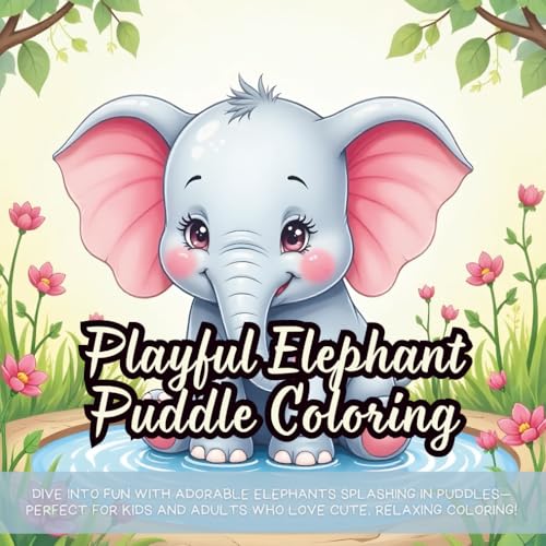 Playful Elephant Puddle Coloring: Dive into fun with adorable elephants splashing in puddles—perfect for kids and adults who love cute, relaxing coloring! Playful Elephant Puddle Coloring: Dive into fun with adorable elephants splashing in puddles—perfect for kids and adults who love cute, relaxing coloring! von Independently published