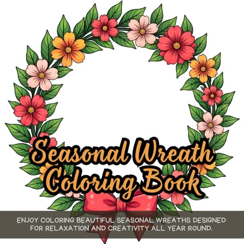 Seasonal Wreath Coloring Book: Spring, summer, fall, and winter wreath coloring book, floral wreath coloring book for adults, seasonal holiday wreath ... Christmas and autumn wreath coloring book Seasonal Wreath Coloring Book: Spring, summer, fall, and winter wreath coloring book, floral wreath coloring book for adults, seasonal holiday wreath ... Christmas and autumn wreath coloring book von Independently published