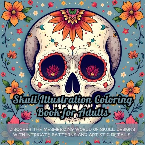 Skull Illustration Coloring Book for Adults: skull coloring book, coloring book for adults, intricate pattern coloring, stress relief coloring, ... book for relaxation, skull illustration book Skull Illustration Coloring Book for Adults: skull coloring book, coloring book for adults, intricate pattern coloring, stress relief coloring, ... book for relaxation, skull illustration book
