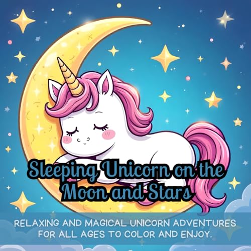 Sleeping Unicorn on the Moon and Stars: unicorn coloring book for kids, magical unicorn coloring book, celestial night skies, relaxing coloring pages, ... book, cute animals, fun activity for children Sleeping Unicorn on the Moon and Stars: unicorn coloring book for kids, magical unicorn coloring book, celestial night skies, relaxing coloring pages, ... book, cute animals, fun activity for children
