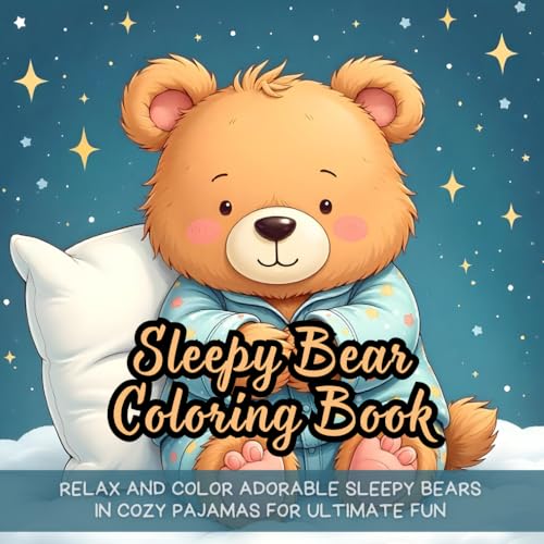 Sleepy Bear Coloring Book: Relax and Color Adorable sleepy bears in Cozy Pajamas for Ultimate Fun Sleepy Bear Coloring Book: Relax and Color Adorable sleepy bears in Cozy Pajamas for Ultimate Fun von Independently published
