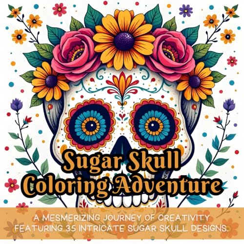 Sugar Skull Coloring Adventure: sugar skull coloring book, skull coloring book for adults, skull coloring for relaxation, sugar skull coloring for ... book, sugar skull art book, skull coloring Sugar Skull Coloring Adventure: sugar skull coloring book, skull coloring book for adults, skull coloring for relaxation, sugar skull coloring for ... book, sugar skull art book, skull coloring von Independently published