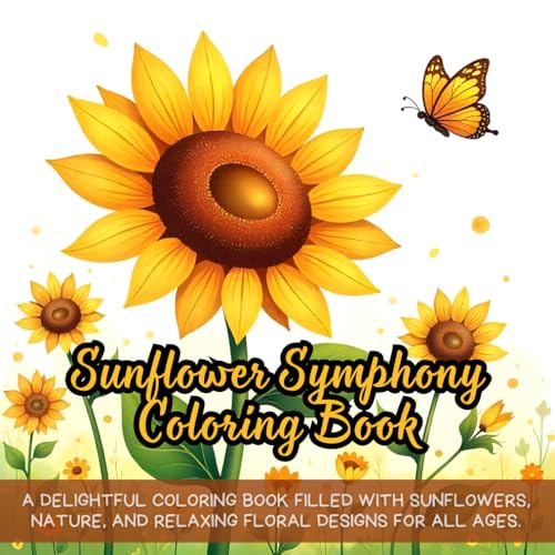 Sunflower Symphony Coloring Book: A delightful coloring book filled with sunflowers, nature, and relaxing floral designs for all ages. Sunflower Symphony Coloring Book: A delightful coloring book filled with sunflowers, nature, and relaxing floral designs for all ages. von Independently published