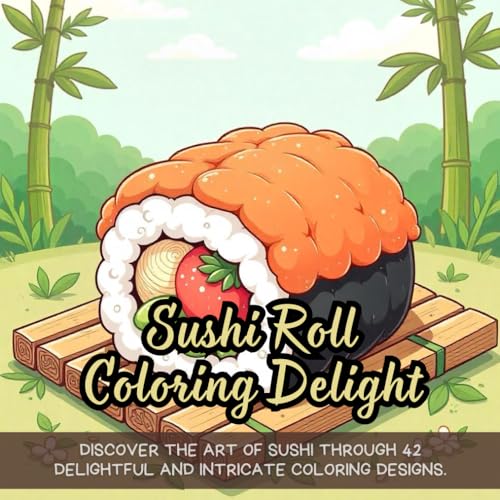Sushi Roll Coloring Delight: Discover the art of sushi through 42 delightful and intricate coloring designs. Sushi Roll Coloring Delight: Discover the art of sushi through 42 delightful and intricate coloring designs. von Independently published