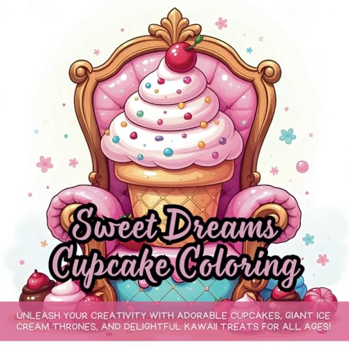 Sweet Dreams Cupcake Coloring: Unleash your creativity with adorable cupcakes, giant ice cream thrones, and delightful kawaii treats for all ages! Sweet Dreams Cupcake Coloring: Unleash your creativity with adorable cupcakes, giant ice cream thrones, and delightful kawaii treats for all ages! von Independently published