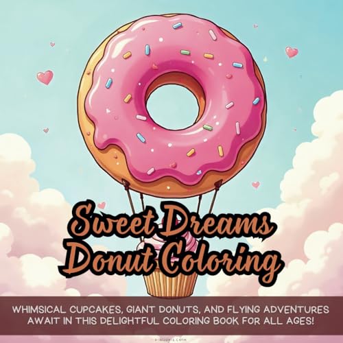 Sweet Dreams Donut Coloring: Whimsical cupcakes, giant donuts, and flying adventures await in this delightful coloring book for all ages! von Independently published
