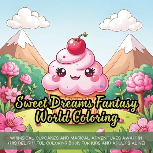 Sweet Dreams Fantasy World Coloring: Whimsical cupcakes and magical adventures await in this delightful coloring book for kids and adults alike! Sweet Dreams Fantasy World Coloring: Whimsical cupcakes and magical adventures await in this delightful coloring book for kids and adults alike! von Independently published