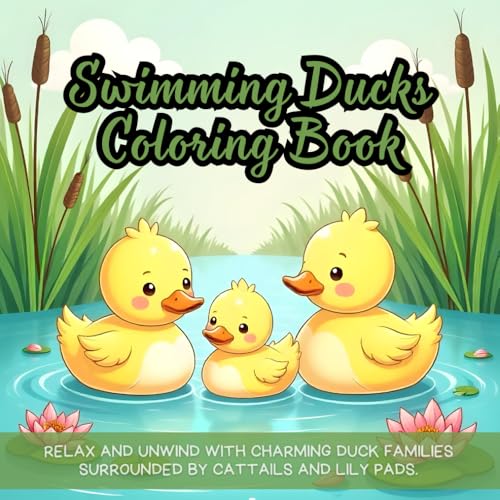 Swimming Ducks Coloring Book: a family of ducks coloring book, duck swimming with cattails book, aquatic nature coloring for relaxation, water plants ... book, relaxing coloring book for duck lovers von Independently published