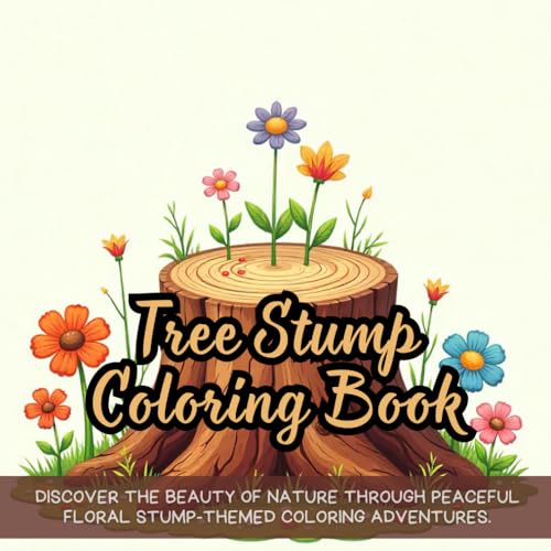 Tree Stump Coloring Book: nature coloring book for adults, stump coloring book for relaxation, floral coloring book for beginners, botanical coloring ... for kids, garden stump coloring book for fun Tree Stump Coloring Book: nature coloring book for adults, stump coloring book for relaxation, floral coloring book for beginners, botanical coloring ... for kids, garden stump coloring book for fun von Independently published
