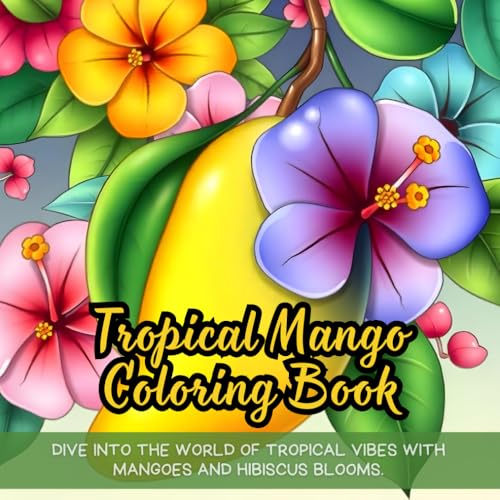 Tropical Mango Coloring Book: Dive into the world of tropical vibes with mangoes and hibiscus blooms. Tropical Mango Coloring Book: Dive into the world of tropical vibes with mangoes and hibiscus blooms. von Independently published