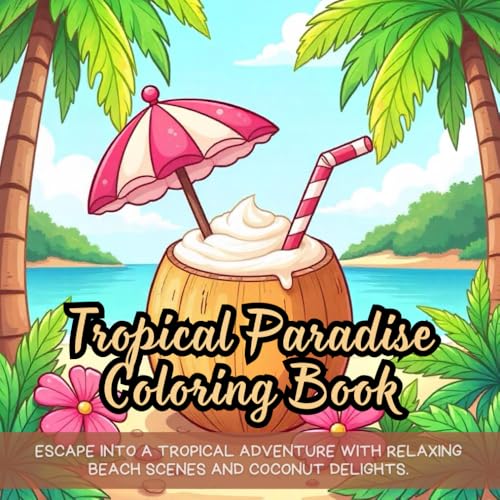 Tropical Paradise Coloring Book: Escape into a tropical adventure with relaxing beach scenes and coconut delights. Tropical Paradise Coloring Book: Escape into a tropical adventure with relaxing beach scenes and coconut delights. von Independently published