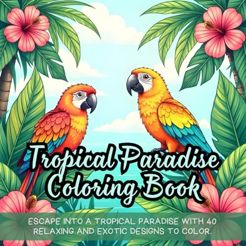 Tropical Paradise Coloring Book: Relaxing tropical coloring book for adults, nature coloring book for relaxation, island coloring book with palm ... relief, summer beach coloring book for fun Tropical Paradise Coloring Book: Relaxing tropical coloring book for adults, nature coloring book for relaxation, island coloring book with palm ... relief, summer beach coloring book for fun von Independently published