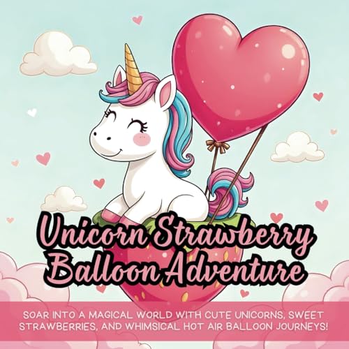 Unicorn Strawberry Balloon Adventure: A Cute Coloring Book for Kids, Kawaii Coloring Book for Adults, Bold and Easy Designs, Relaxing Stress Relief, ... unicorn and strawberry coloring book for kids Unicorn Strawberry Balloon Adventure: A Cute Coloring Book for Kids, Kawaii Coloring Book for Adults, Bold and Easy Designs, Relaxing Stress Relief, ... unicorn and strawberry coloring book for kids von Independently published