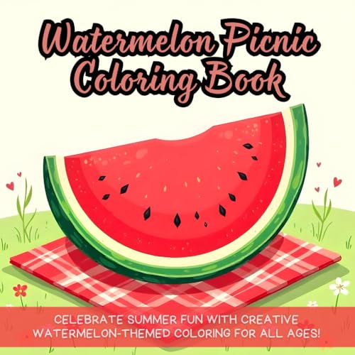 Watermelon Picnic Coloring Book: Celebrate summer fun with creative watermelon-themed coloring for all ages! Watermelon Picnic Coloring Book: Celebrate summer fun with creative watermelon-themed coloring for all ages! von Independently published