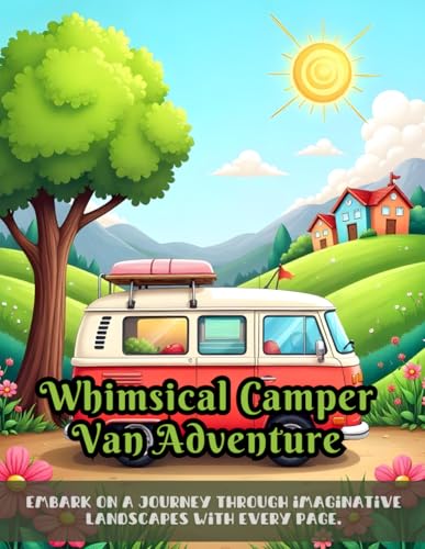 Whimsical Camper Van Adventure: vintage camper coloring book, whimsical landscapes for relaxation, scenic travel scenes, fantasy camper illustrations, ... book for adults, retro van coloring pages Whimsical Camper Van Adventure: vintage camper coloring book, whimsical landscapes for relaxation, scenic travel scenes, fantasy camper illustrations, ... book for adults, retro van coloring pages von Independently published