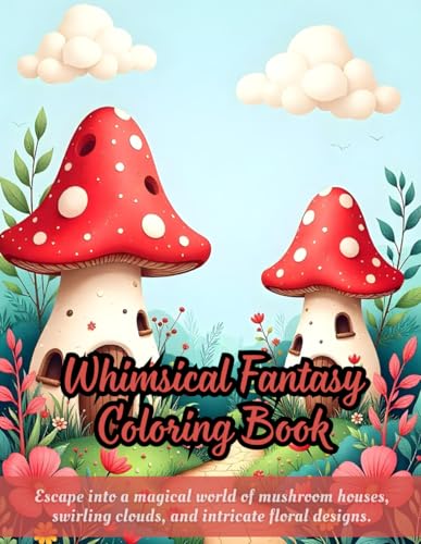 Whimsical Fantasy Coloring Book: fantasy landscape coloring book, whimsical mushroom houses, floral design art pages, relaxing coloring for adults, ... book, imaginative world for mindfulness Whimsical Fantasy Coloring Book: fantasy landscape coloring book, whimsical mushroom houses, floral design art pages, relaxing coloring for adults, ... book, imaginative world for mindfulness von Independently published