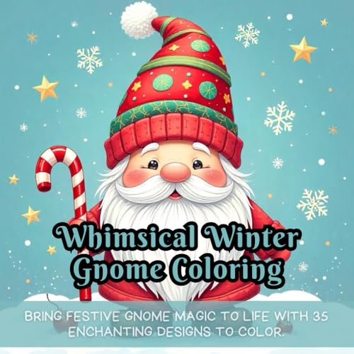 Whimsical Winter Gnome Coloring: winter gnome coloring, coloring book for adults, coloring book for kids, holiday coloring book, festive coloring ... holiday coloring fun, christmas coloring book Whimsical Winter Gnome Coloring: winter gnome coloring, coloring book for adults, coloring book for kids, holiday coloring book, festive coloring ... holiday coloring fun, christmas coloring book von Independently published