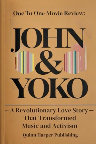 ONE TO ONE MOVIE REVIEW: John & Yoko-A Revolutionary Love Story that Transformed Music and Activism von Independently published