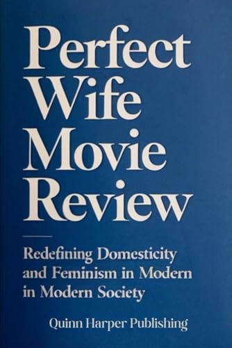 Perfect wife movie review: Redefining Domesticity and Feminism in Modern Society von Independently published