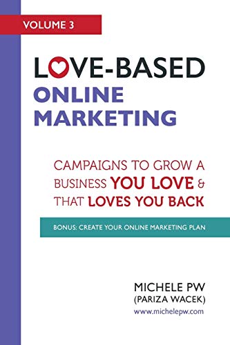 Love-Based Online Marketing: Campaigns to Grow a Business You Love AND That Loves You Back (Love-Based Business, Band 3)