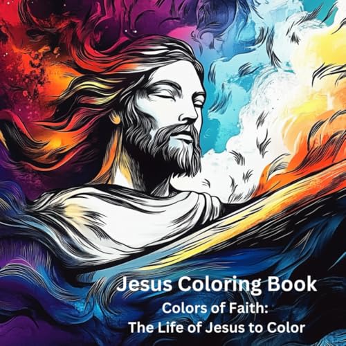 Jesus Coloring Book - Colors of Faith: The Life of Jesus to Color: Adult Coloring Book for Relaxation and Stress Relief Jesus Coloring Book - Colors of Faith: The Life of Jesus to Color: Adult Coloring Book for Relaxation and Stress Relief von Independently published