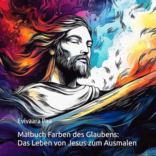Malbuch Farben des Glaubens: Das Leben von Jesus zum Ausmalen: Malbuch für Erwachsene zur Entspannung und Stressbewältigung Malbuch Farben des Glaubens: Das Leben von Jesus zum Ausmalen: Malbuch für Erwachsene zur Entspannung und Stressbewältigung von Independently published