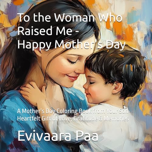 To the Woman Who Raised Me – Happy Mother's Day: A Mother’s Day Coloring Book from Your Son – Heartfelt Gift of Love, Gratitude & Memories (From Tiny ... Hearts: A Mother's Day Coloring Adventure) von Independently published