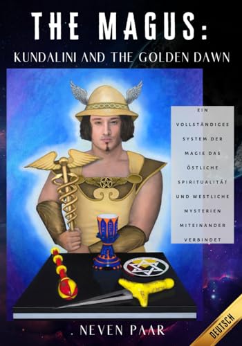The Magus: Kundalini and the Golden Dawn (Standardausgabe): Ein vollständiges System der Magie das östliche Spiritualität und westliche Mysterien miteinander verbindet