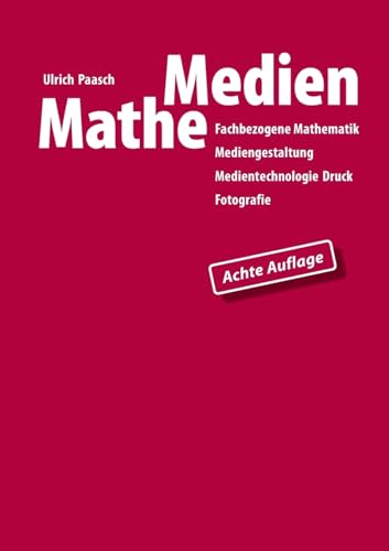 MatheMedien: Fachbezogene Mathematik Mediengestaltung, Medientechnologie Druck, Fotografie MatheMedien: Fachbezogene Mathematik Mediengestaltung, Medientechnologie Druck, Fotografie